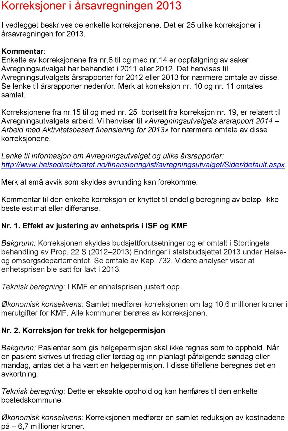 Se lenke til årsrapporter nedenfor. Merk at korreksjon nr. 10 og nr. 11 omtales samlet. Korreksjonene fra nr.15 til og med nr. 25, bortsett fra korreksjon nr.