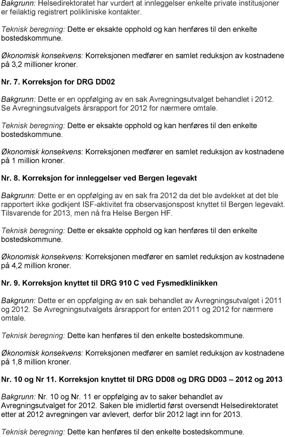 Korreksjon for innleggelser ved Bergen legevakt Bakgrunn: Dette er en oppfølging av en sak fra 2012 da det ble avdekket at det ble rapportert ikke godkjent ISF-aktivitet fra observasjonspost knyttet