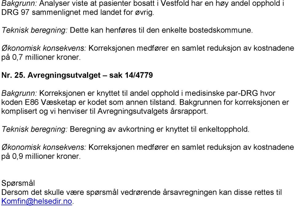 Avregningsutvalget sak 14/4779 Bakgrunn: Korreksjonen er knyttet til andel opphold i medisinske par-drg hvor koden E86 Væsketap er kodet som annen tilstand.