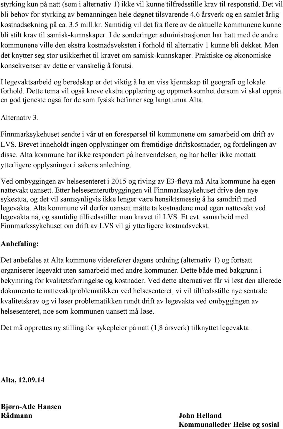 Samtidig vil det fra flere av de aktuelle kommunene kunne bli stilt krav til samisk-kunnskaper.