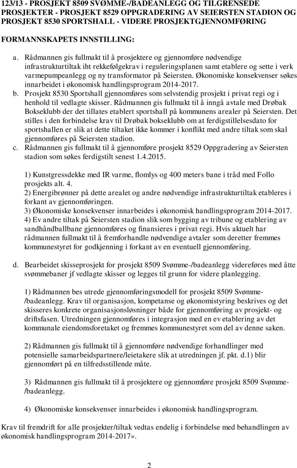 Seiersten. Økonomiske konsekvenser søkes innarbeidet i økonomisk handlingsprogram 2014-2017. b.