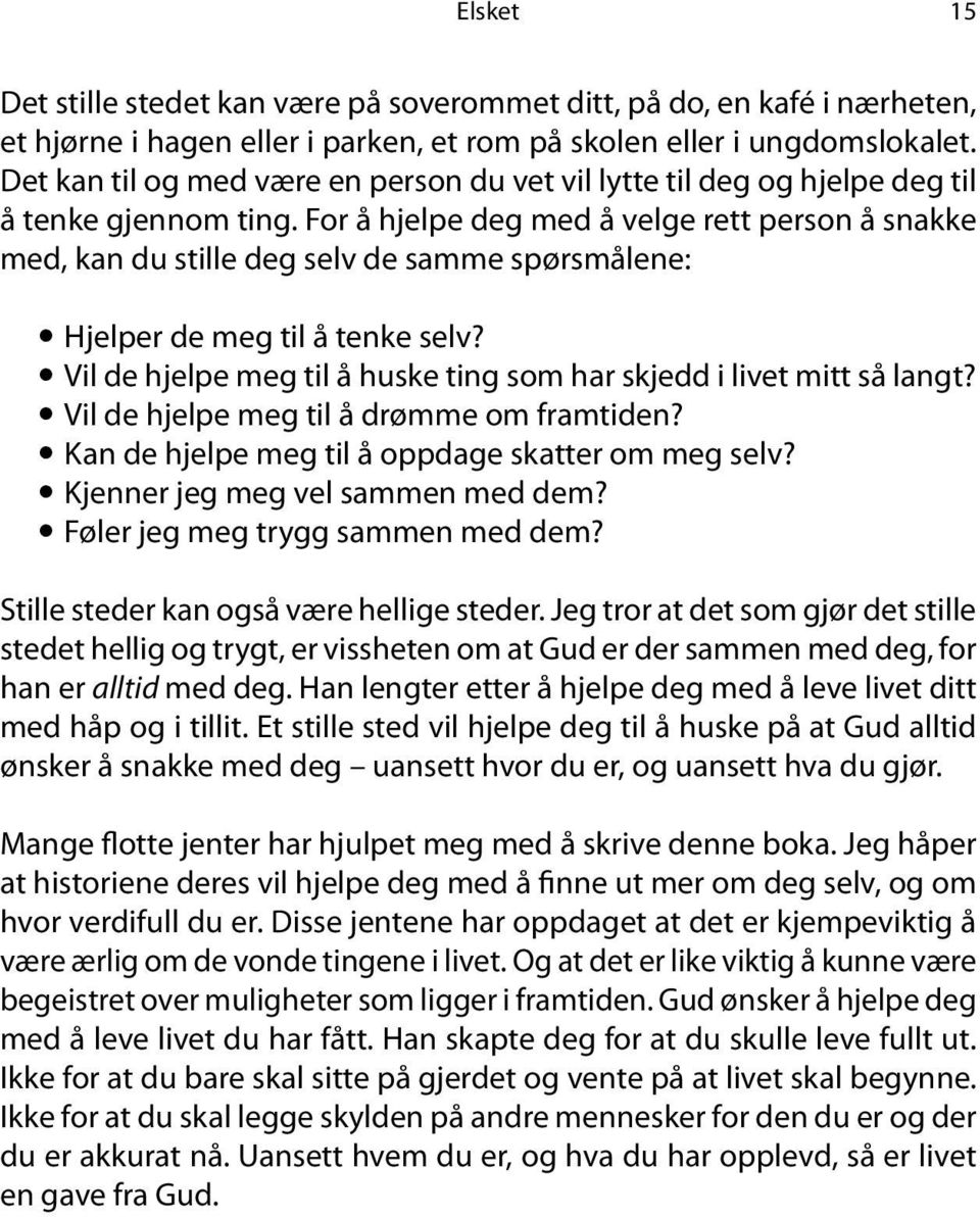 For å hjelpe deg med å velge rett person å snakke med, kan du stille deg selv de samme spørsmålene: Hjelper de meg til å tenke selv?