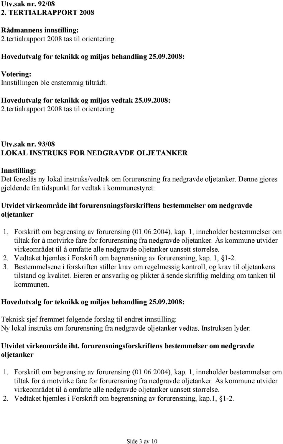 06.2004), kap. 1, inneholder bestemmelser om tiltak for å motvirke fare for forurensning fra nedgravde oljetanker.