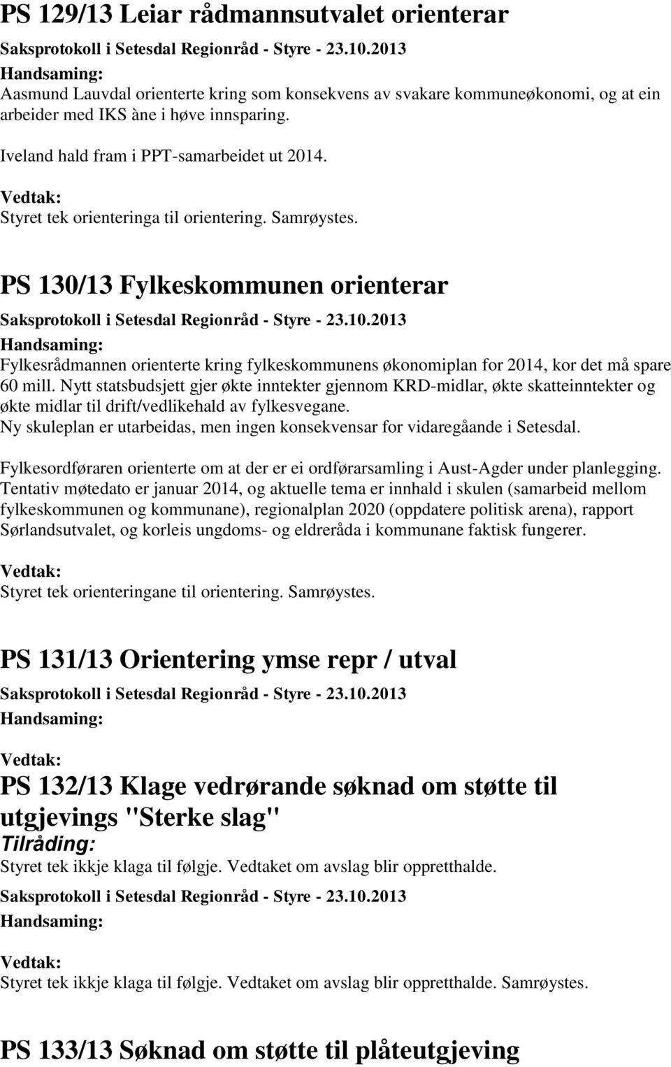 PS 130/13 Fylkeskommunen orienterar Fylkesrådmannen orienterte kring fylkeskommunens økonomiplan for 2014, kor det må spare 60 mill.