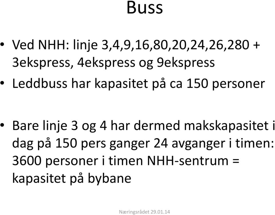 Bare linje 3 og 4 har dermed makskapasitet i dag på 150 pers