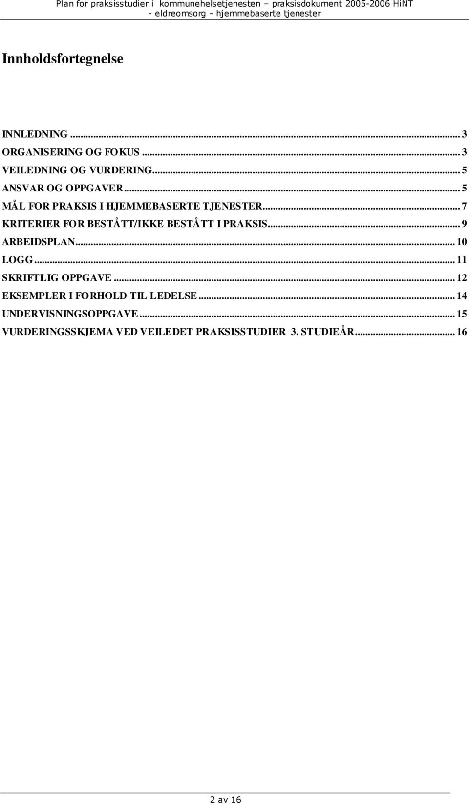 .. 7 KRITERIER FOR BESTÅTT/IKKE BESTÅTT I PRAKSIS... 9 ARBEIDSPLAN... 10 LOGG.
