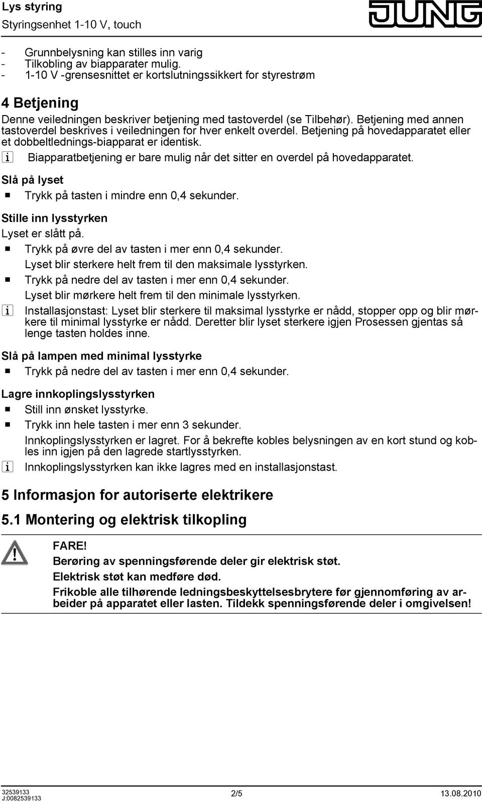 Betjening med annen tastoverdel beskrives i veiledningen for hver enkelt overdel. Betjening på hovedapparatet eller et dobbeltlednings-biapparat er identisk.