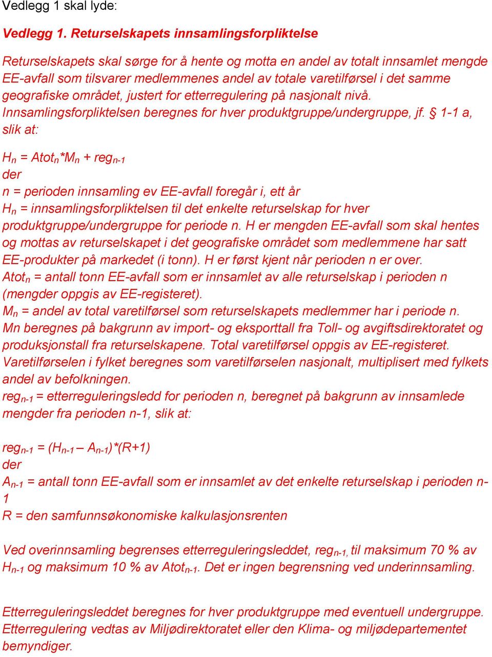 samme geografiske området, justert for etterregulering på nasjonalt nivå. Innsamlingsforpliktelsen beregnes for hver produktgruppe/undergruppe, jf.