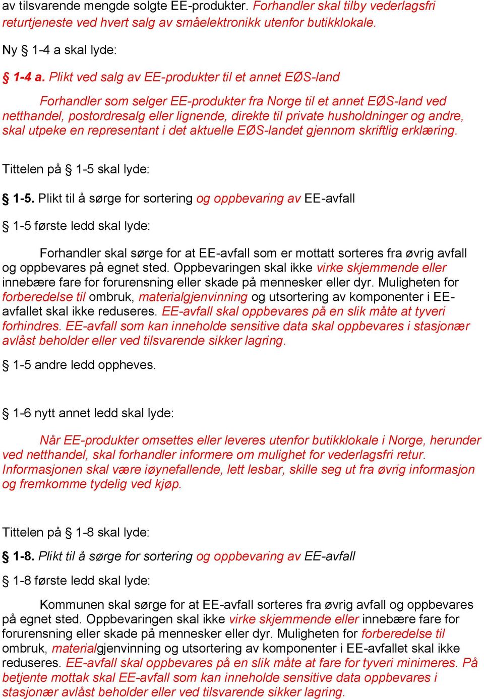 og andre, skal utpeke en representant i det aktuelle EØS-landet gjennom skriftlig erklæring. Tittelen på 1-5 skal lyde: 1-5.