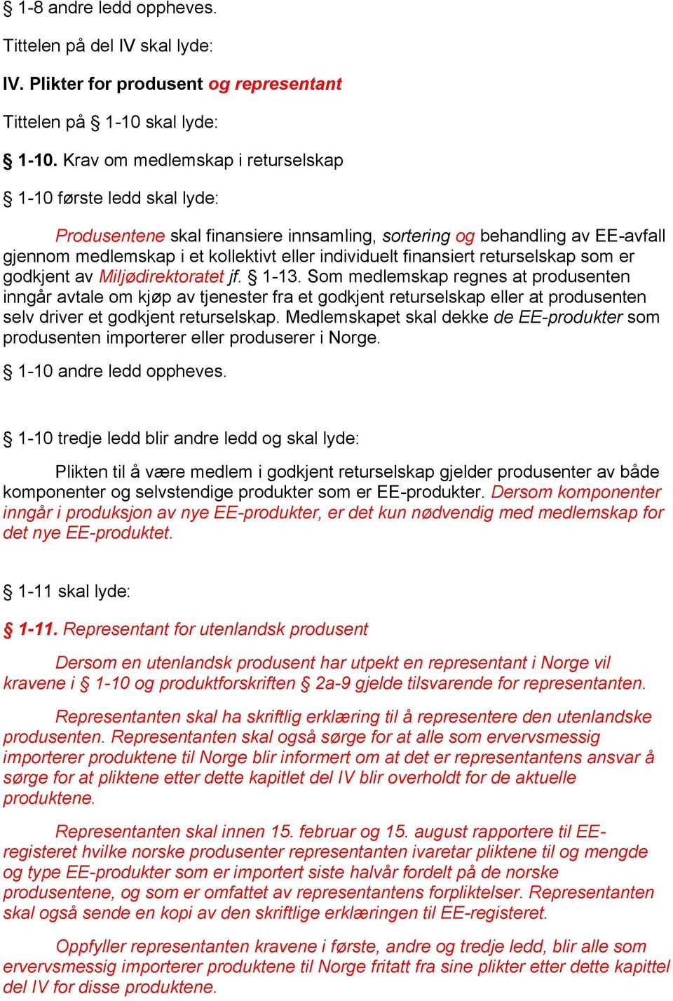 finansiert returselskap som er godkjent av Miljødirektoratet jf. 1-13.