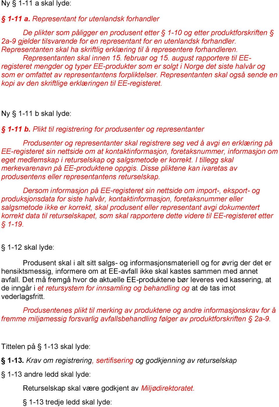 Representanten skal ha skriftlig erklæring til å representere forhandleren. Representanten skal innen 15. februar og 15.