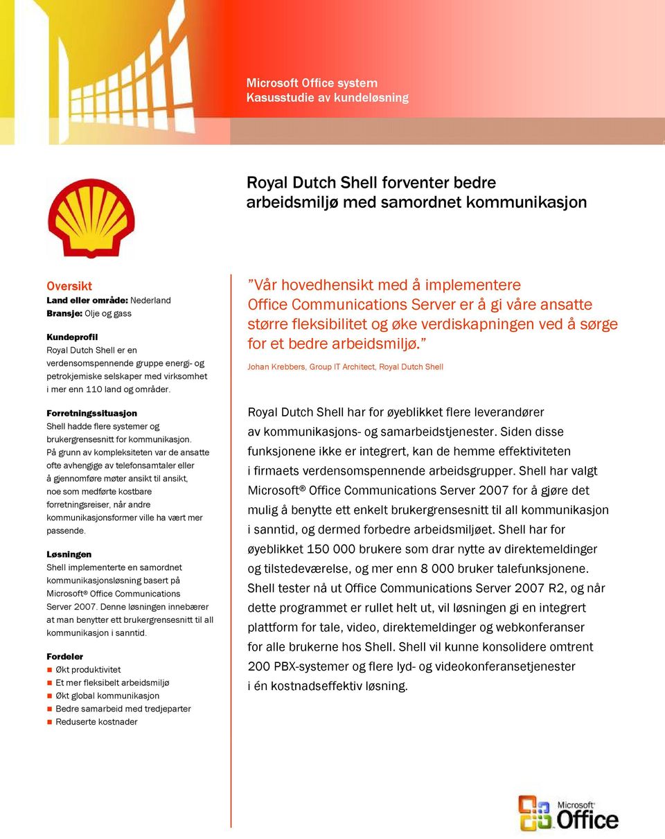Forretningssituasjon Shell hadde flere systemer og brukergrensesnitt for kommunikasjon.