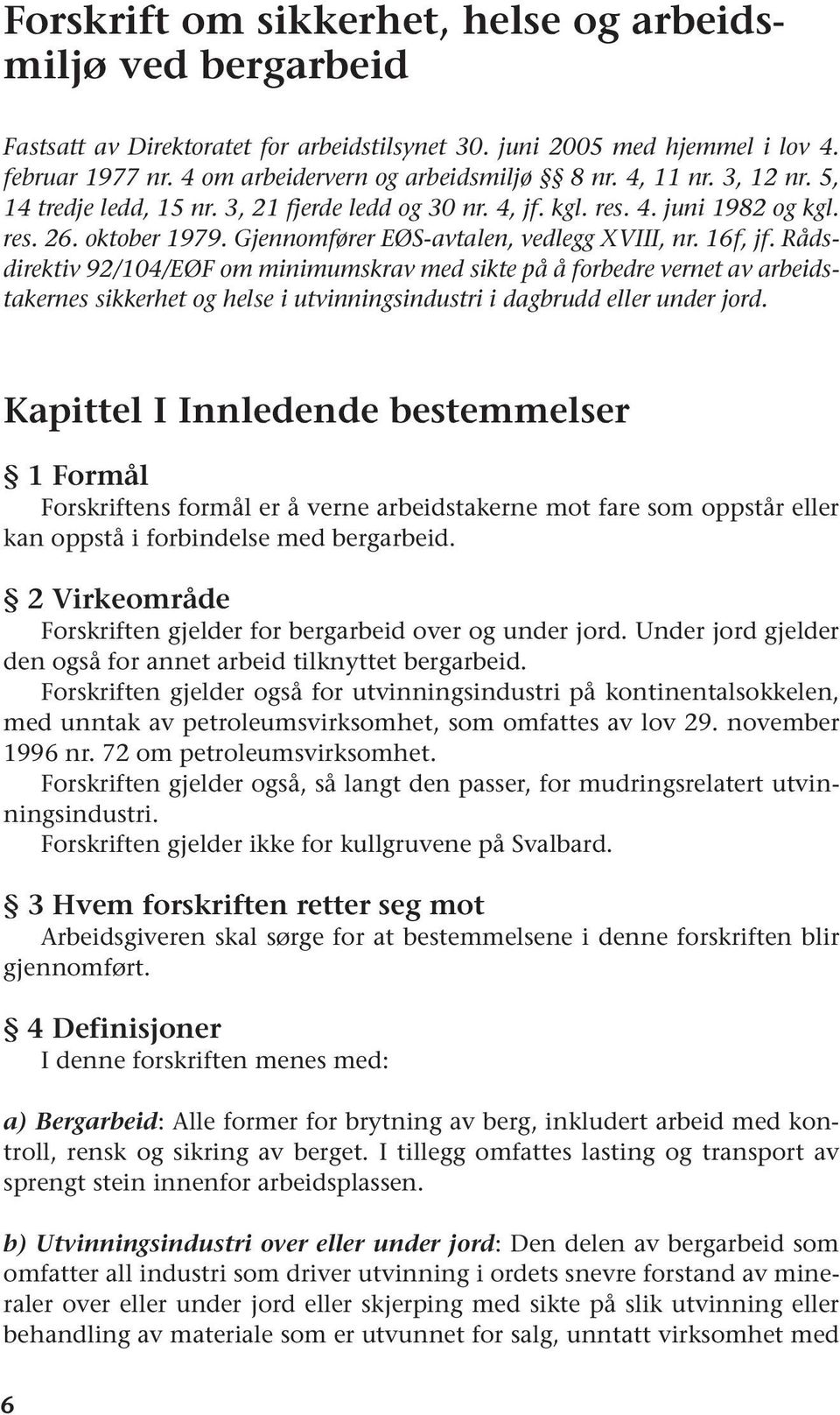 Rådsdirektiv 92/104/EØF om minimumskrav med sikte på å forbedre vernet av arbeidstakernes sikkerhet og helse i utvinningsindustri i dagbrudd eller under jord.