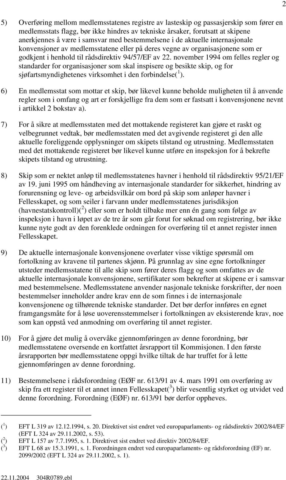 november 1994 om felles regler og standarder for organisasjoner som skal inspisere og besikte skip, og for sjøfartsmyndighetenes virksomhet i den forbindelse( 1 ).