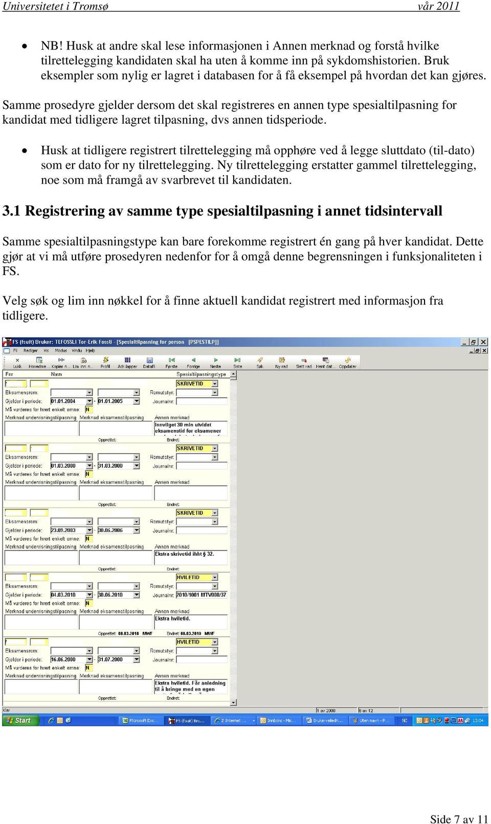 Samme prosedyre gjelder dersom det skal registreres en annen type spesialtilpasning for kandidat med tidligere lagret tilpasning, dvs annen tidsperiode.