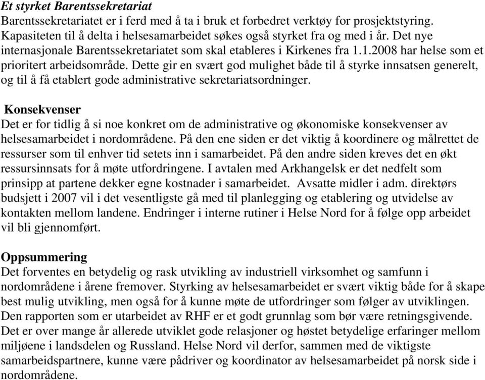 Dette gir en svært god mulighet både til å styrke innsatsen generelt, og til å få etablert gode administrative sekretariatsordninger.