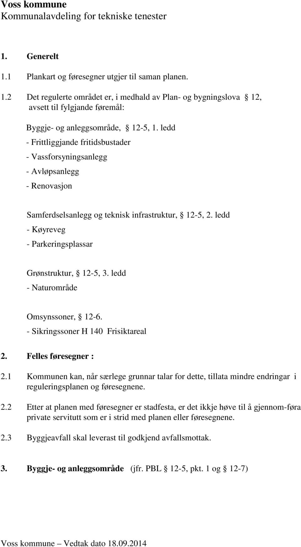 ledd - Naturområde Omsynssoner, 12-6. - Sikringssoner H 140 Frisiktareal 2. Felles føresegner : 2.