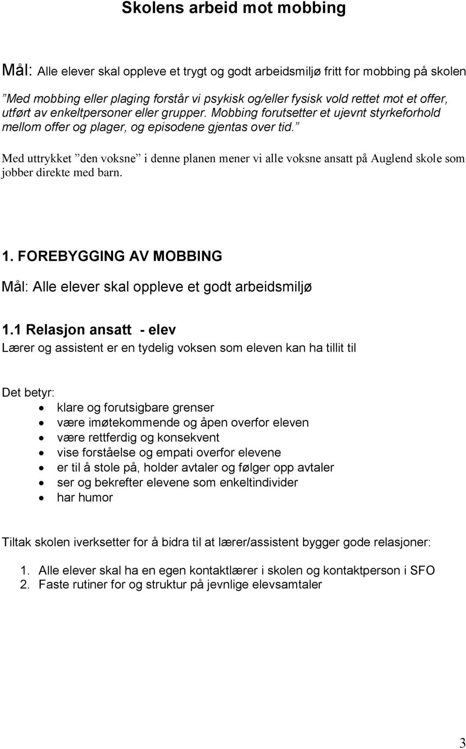 Med uttrykket den voksne i denne planen mener vi alle voksne ansatt på Auglend skole som jobber direkte med barn. 1. FOREBYGGING AV MOBBING Mål: Alle elever skal oppleve et godt arbeidsmiljø 1.