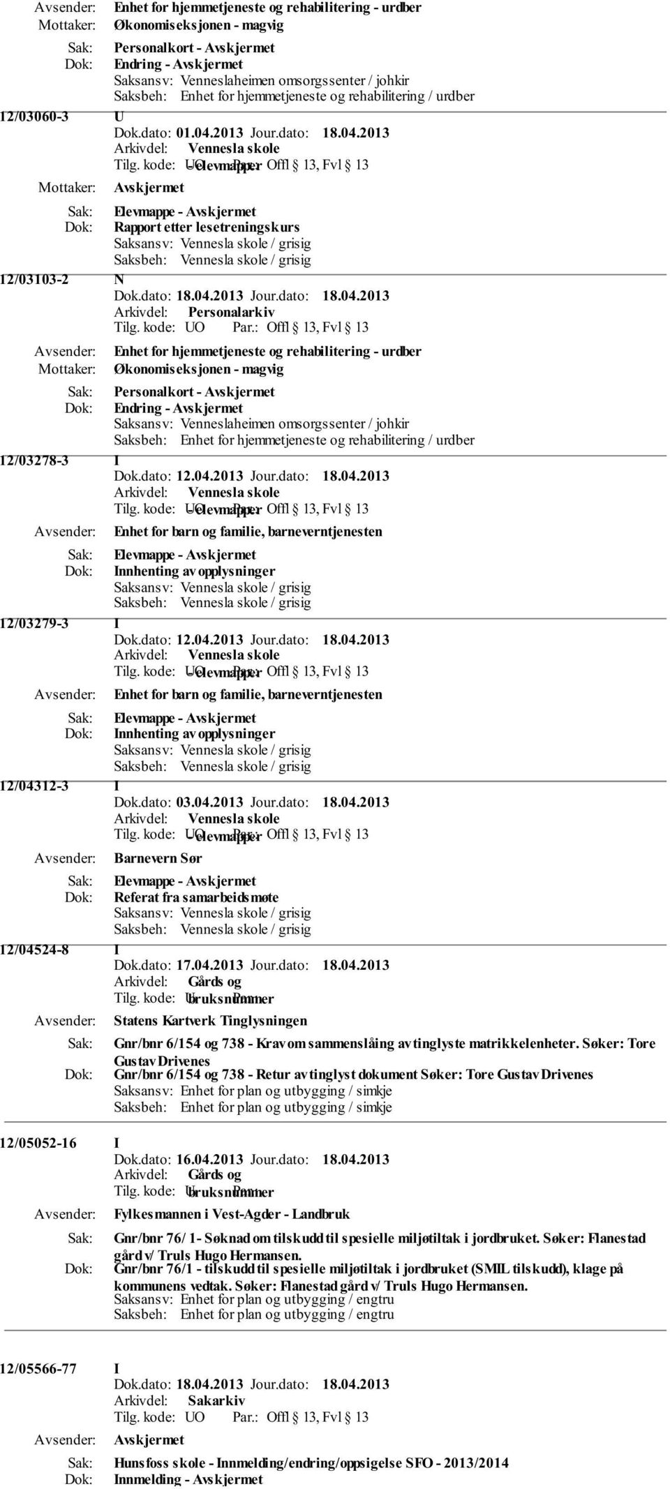 2013 Elevmappe - Rapport etter lesetreningskurs 12/03103-2 N Enhet for hjemmetjeneste og rehabilitering - urdber Økonomiseksjonen - magvig Personalkort - Endring - Saksbeh: Enhet for hjemmetjeneste