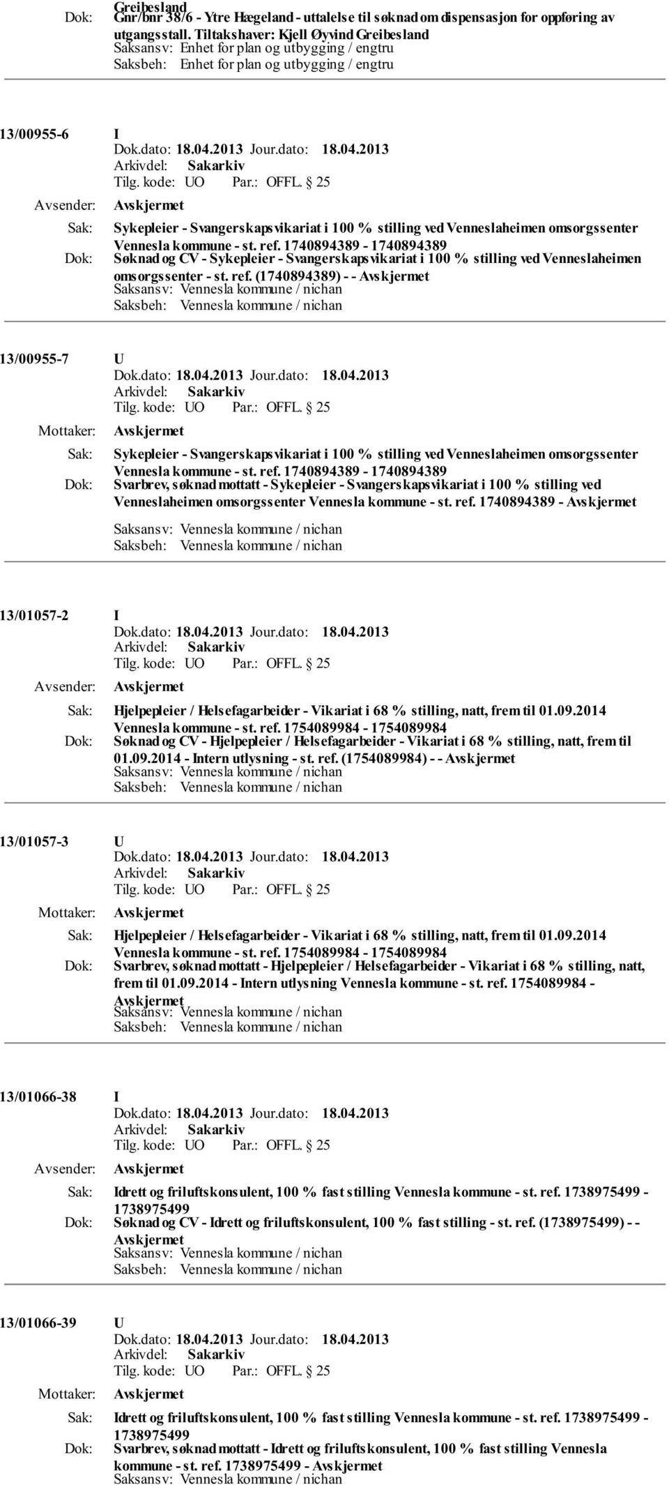 Venneslaheimen omsorgssenter Vennesla kommune - st. ref. 1740894389-1740894389 Søknad og CV - Sykepleier - Svangerskapsvikariat i 100 % stilling ved Venneslaheimen omsorgssenter - st. ref. (1740894389) - - 13/00955-7 U Sykepleier - Svangerskapsvikariat i 100 % stilling ved Venneslaheimen omsorgssenter Vennesla kommune - st.