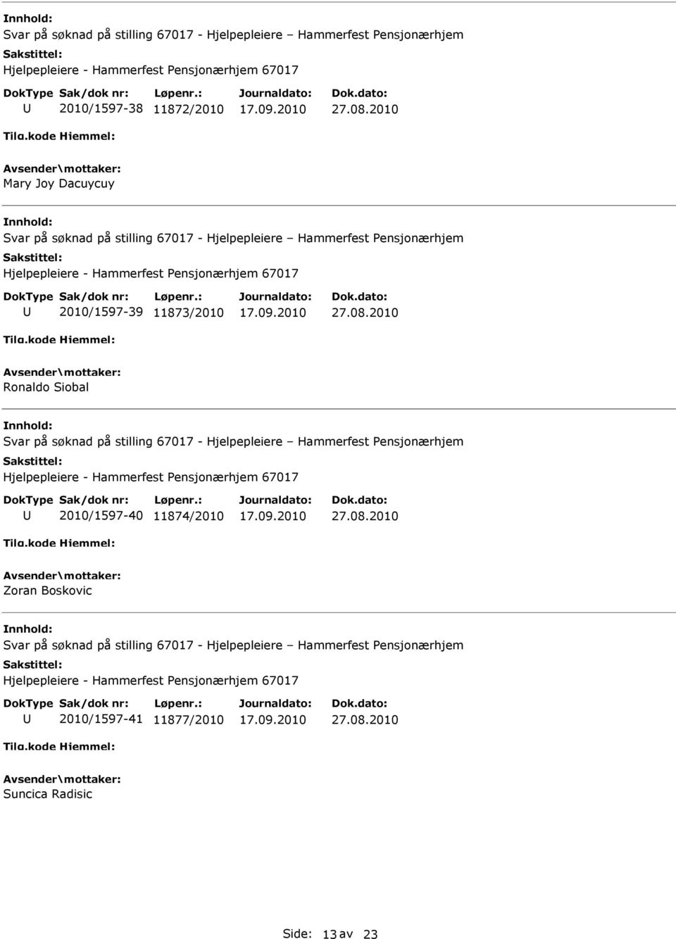 på søknad på stilling 67017 - Hjelpepleiere Hammerfest Pensjonærhjem 2010/1597-40 11874/2010 Zoran Boskovic Svar på