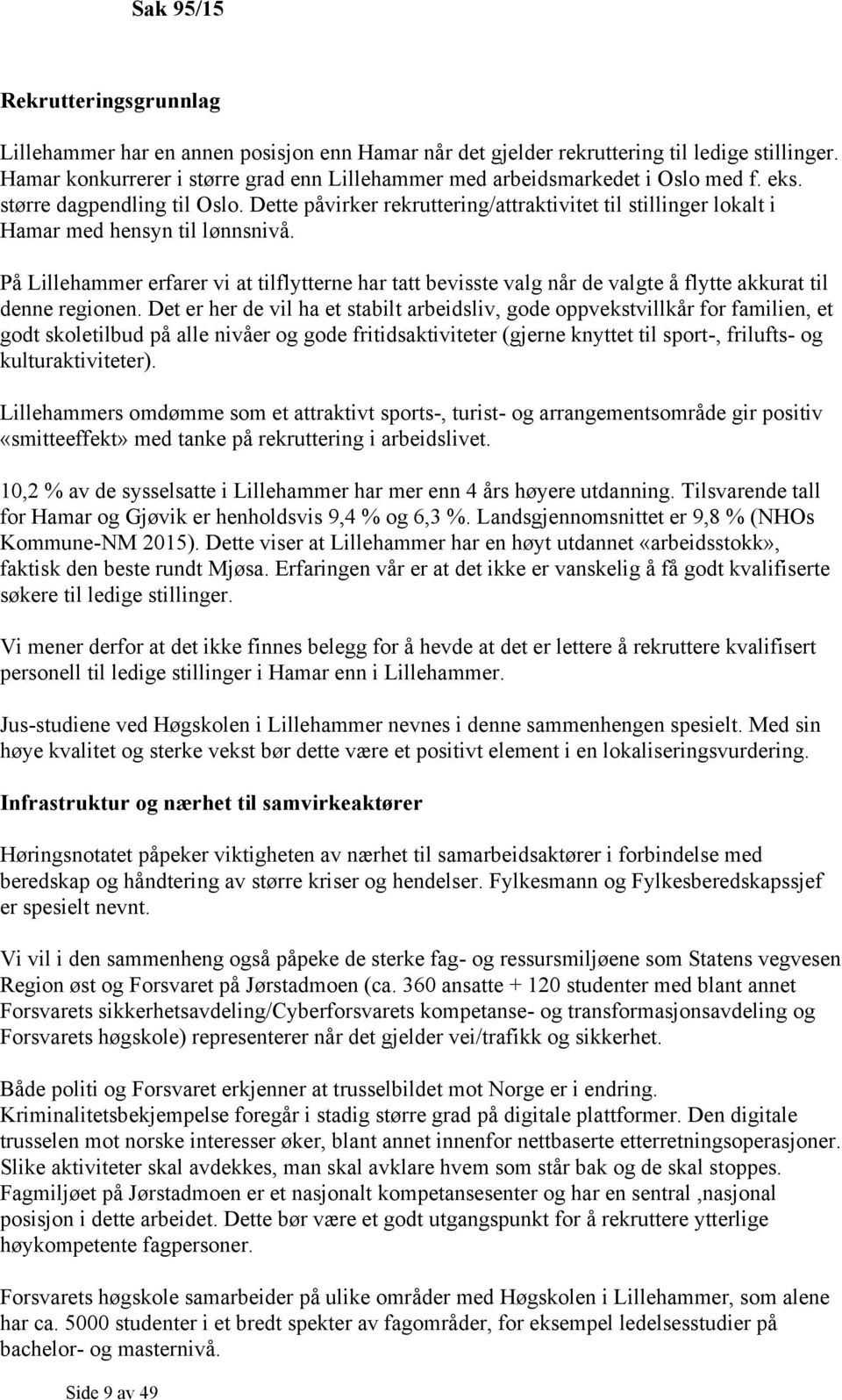 Dette påvirker rekruttering/attraktivitet til stillinger lokalt i Hamar med hensyn til lønnsnivå.