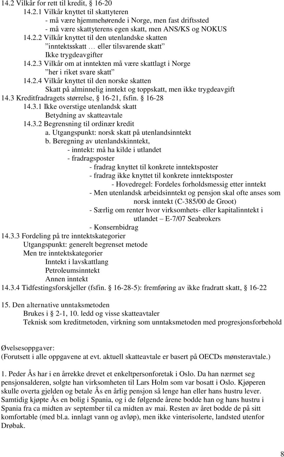 3 Kreditfradragets størrelse, 16-21, fsfin. 16-28 14.3.1 Ikke overstige utenlandsk skatt Betydning av skatteavtale 14.3.2 Begrensning til ordinær kredit a.