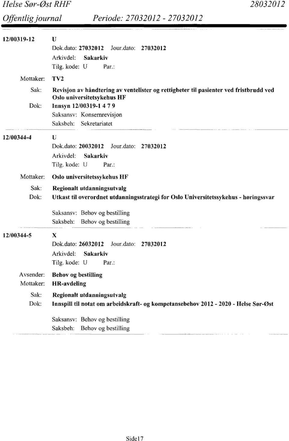 dato: 27032012 Mottaker: Oslo universitetssykehus HF Sak: Regionalt utdanningsutvalg Dok: Utkast til overordnet utdanningsstrategi for Oslo Universitetssykehus - høringssvar Behov