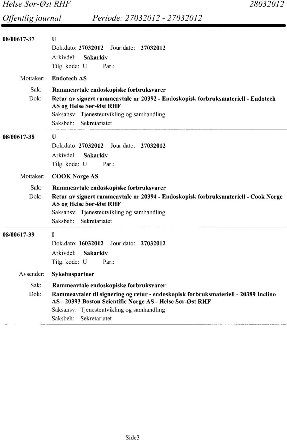 : Mottaker: COOK Norge AS Sak: Rammeavtale encloskopiske forbruksvarer Dok: Retur av signert rammeavtale nr 20394 - Endoskopisk forbruksmateriell - Cook Norge AS og Helse Sør-Øst RHF