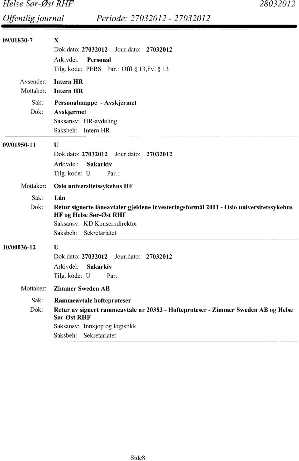 Oslo universitetssykehus HF Sak: Lån Dok: Retur signerte låneavtaler gjeldene investeringsformål 2011 - Oslo universitetssykehus HF og Helse Sør-Øst