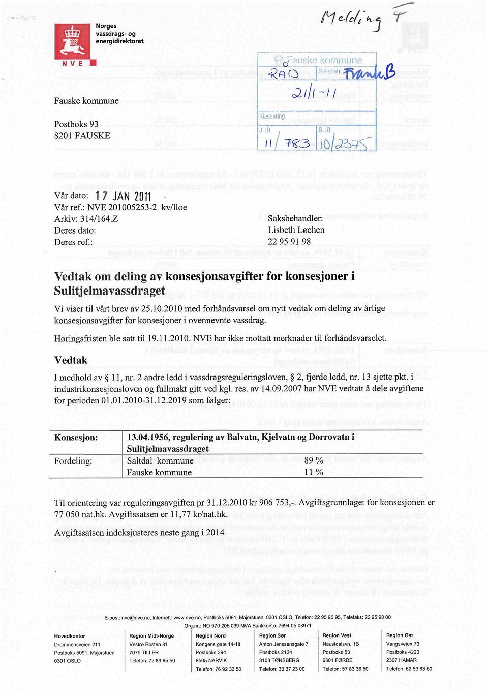 : Saksbehandler: Lisbeth Løehen 229591 98 Vedtak om deling av konsesjonsavgifter for konsesjoner i Sulitj eima vassdraget Vi viser til vårt brev av 25.10.