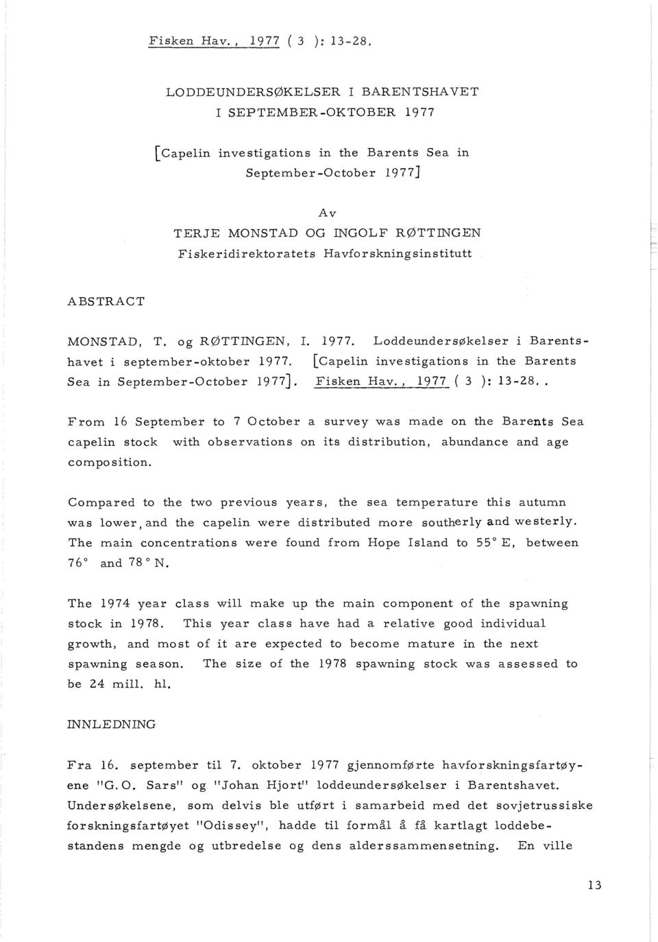 Havforskningsinstitutt ABSTRACT MONSTAD, T. og RØTTINGEN, I. 1977. LoddeundersØkelser i Barentshavet i september -oktober 1977. [capelin inve stigations in the Barents Sea in September-October 1977).