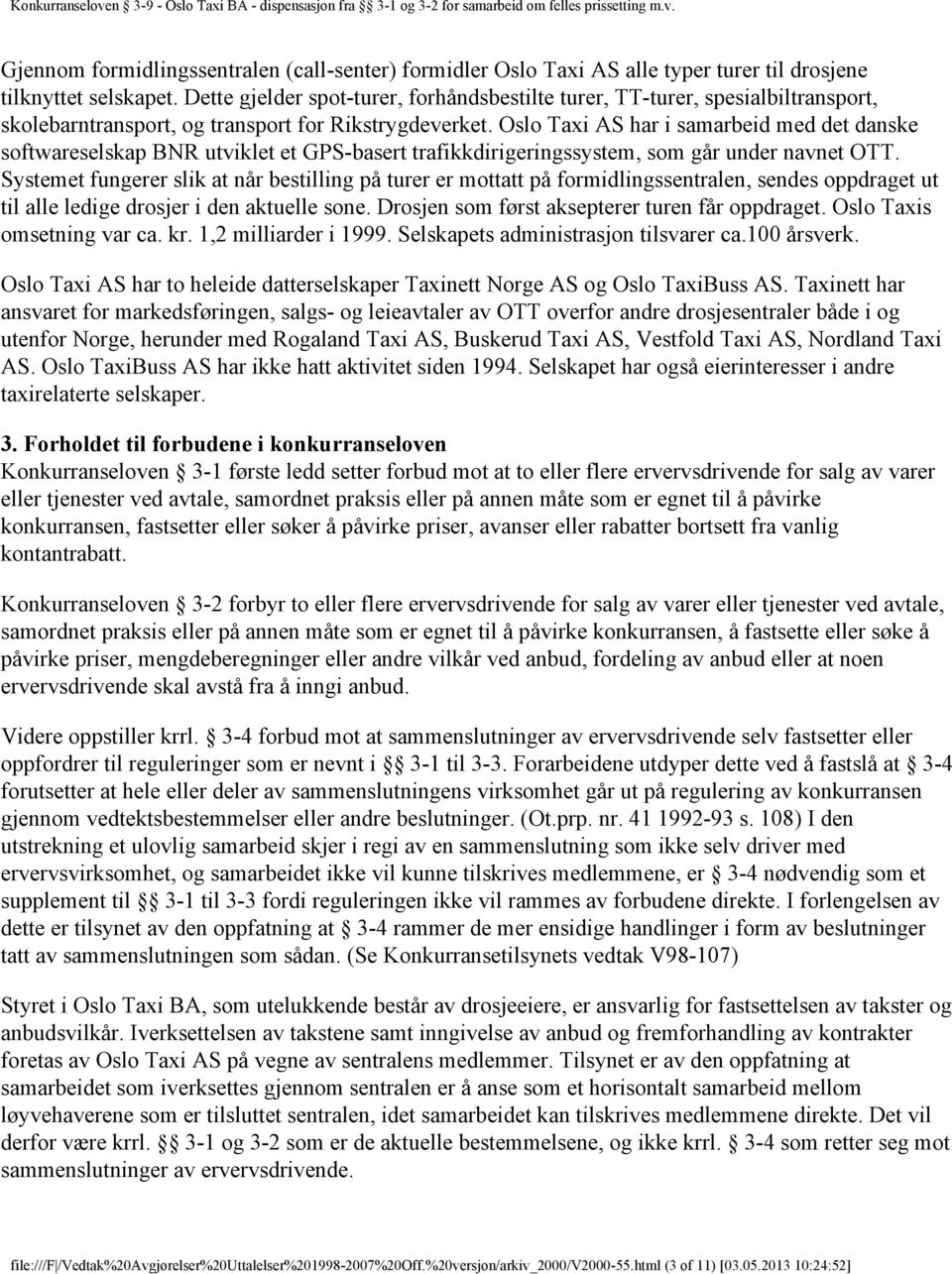 Oslo Taxi AS har i samarbeid med det danske softwareselskap BNR utviklet et GPS-basert trafikkdirigeringssystem, som går under navnet OTT.