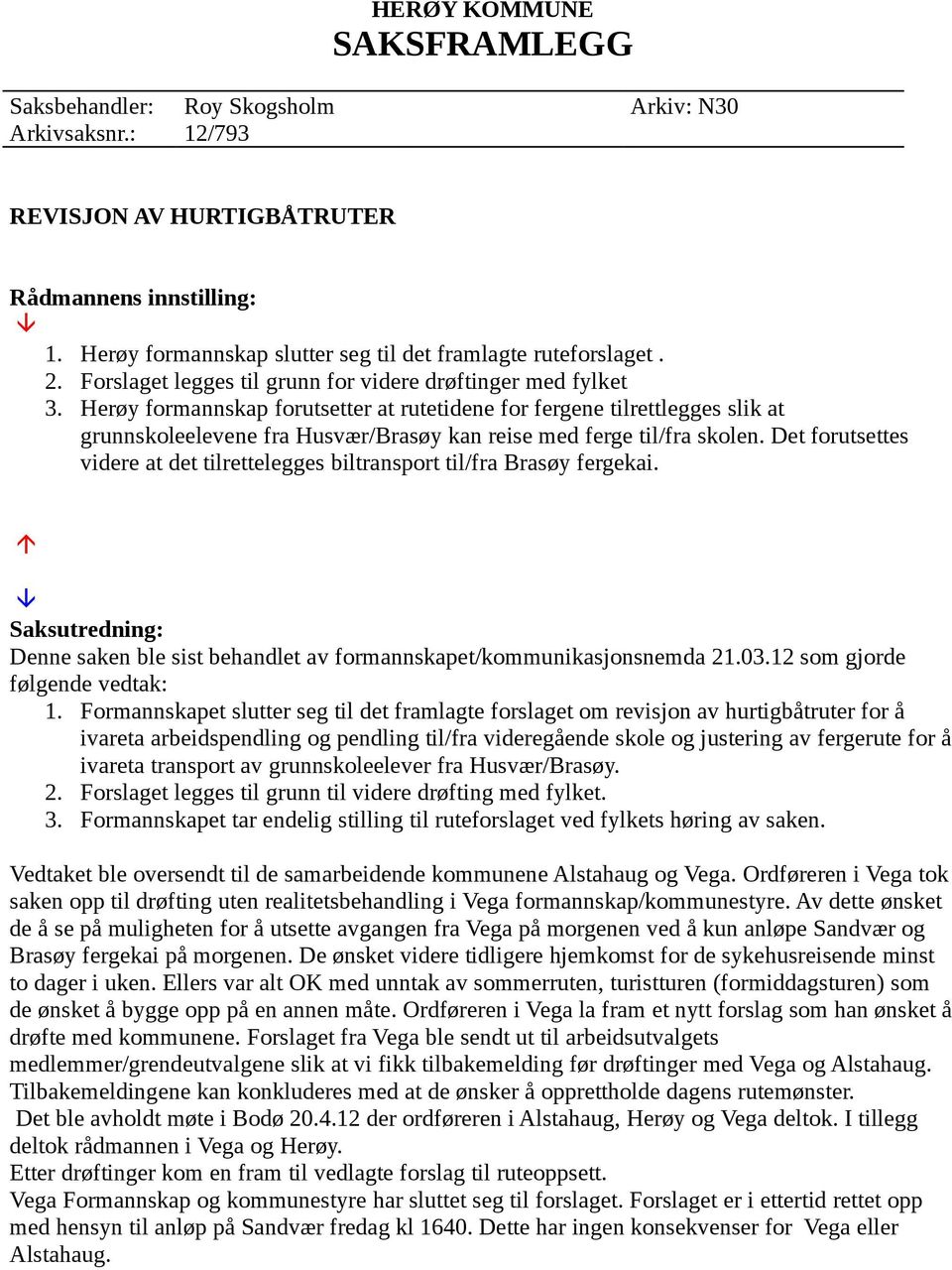 Herøy formannskap forutsetter at rutetidene for fergene tilrettlegges slik at grunnskoleelevene fra Husvær/Brasøy kan reise med ferge til/fra skolen.