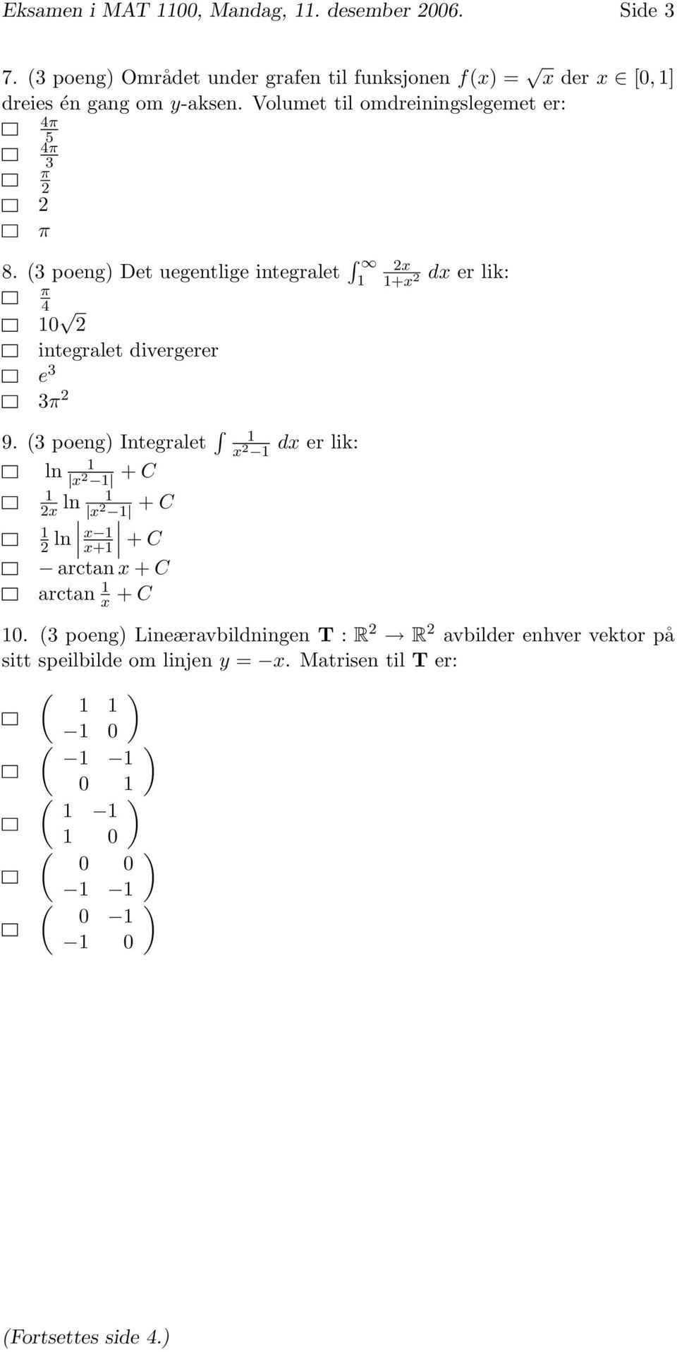 Volumet til omdreiningslegemet er: 3 8. (3 poeng Det uegentlige integralet 0 integralet divergerer e 3 3 9.