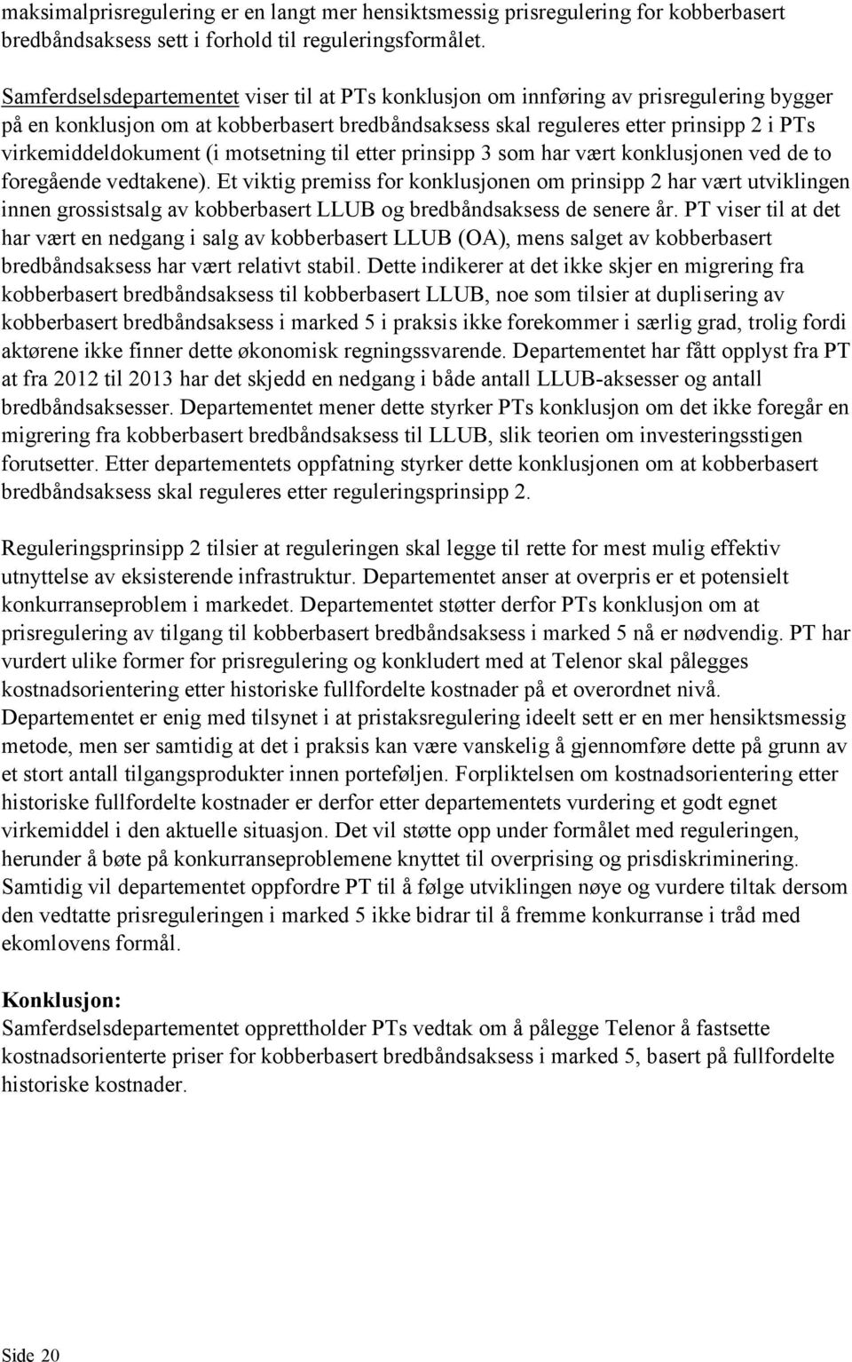 virkemiddeldokument (i motsetning til etter prinsipp 3 som har vært konklusjonen ved de to foregående vedtakene).