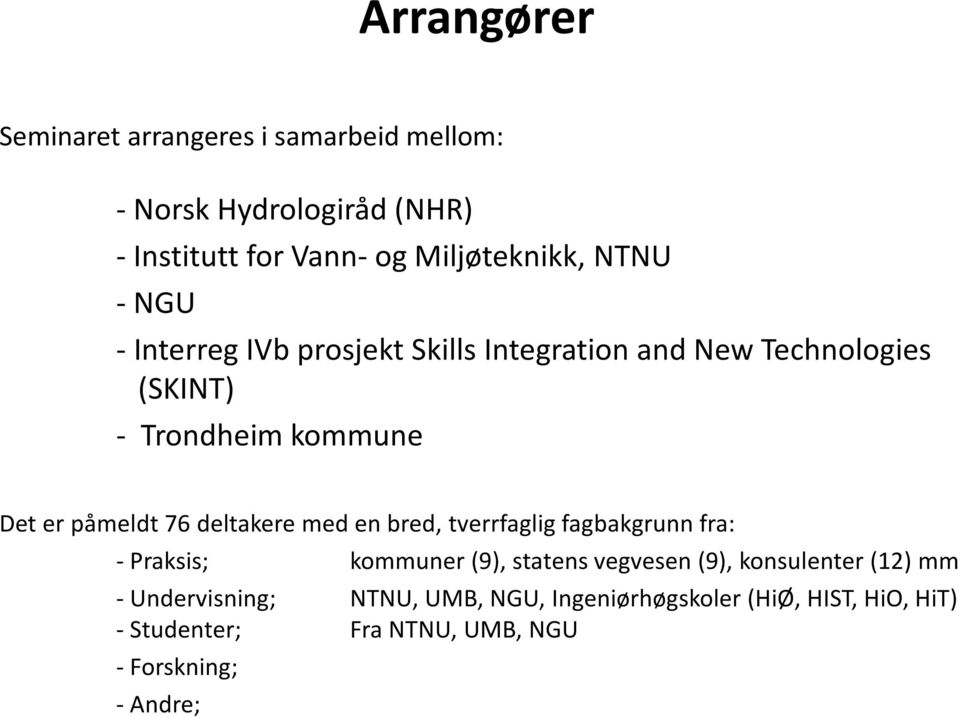 deltakere med en bred, tverrfaglig fagbakgrunn fra: - Praksis; kommuner (9), statens vegvesen (9), konsulenter (12) mm -