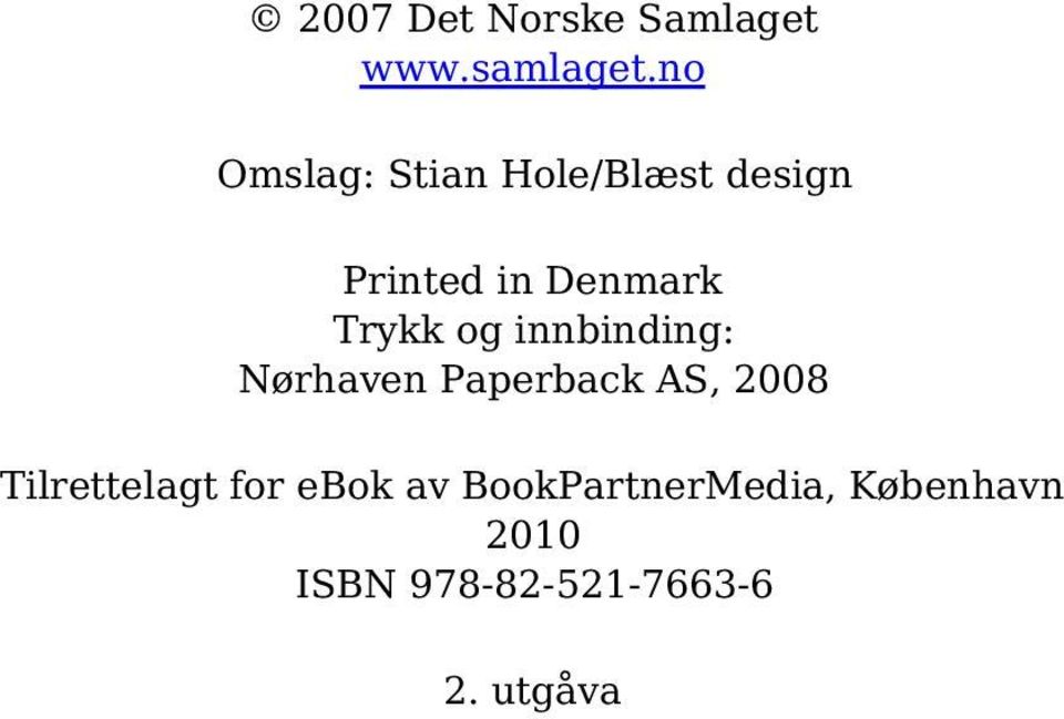 Trykk og innbinding: Nørhaven Paperback AS, 2008