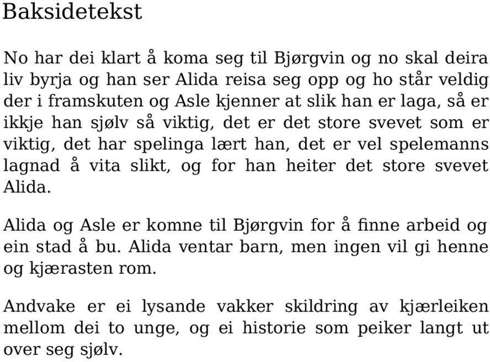 lagnad å vita slikt, og for han heiter det store svevet Alida. Alida og Asle er komne til Bjørgvin for å finne arbeid og ein stad å bu.