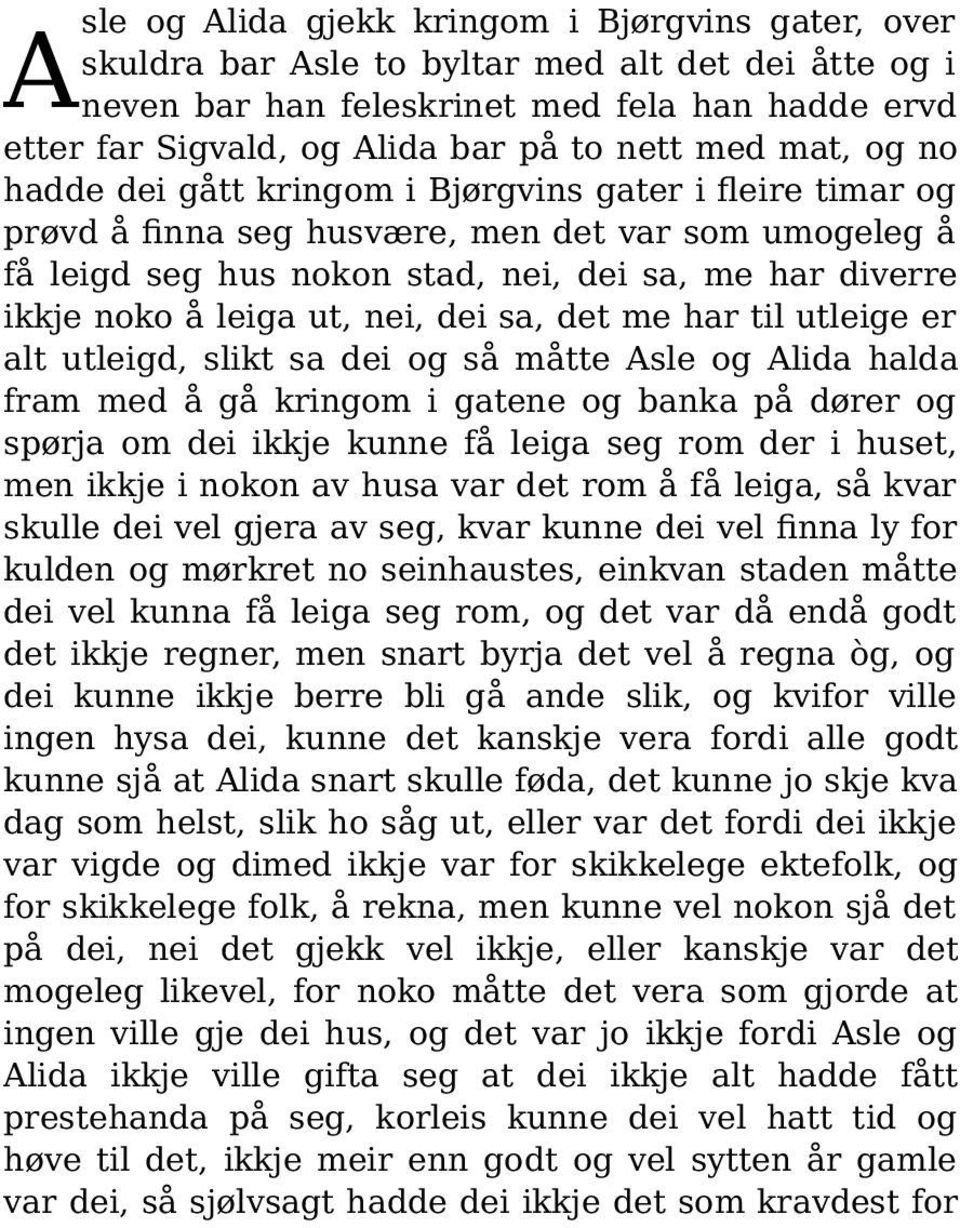 leiga ut, nei, dei sa, det me har til utleige er alt utleigd, slikt sa dei og så måtte Asle og Alida halda fram med å gå kringom i gatene og banka på dører og spørja om dei ikkje kunne få leiga seg