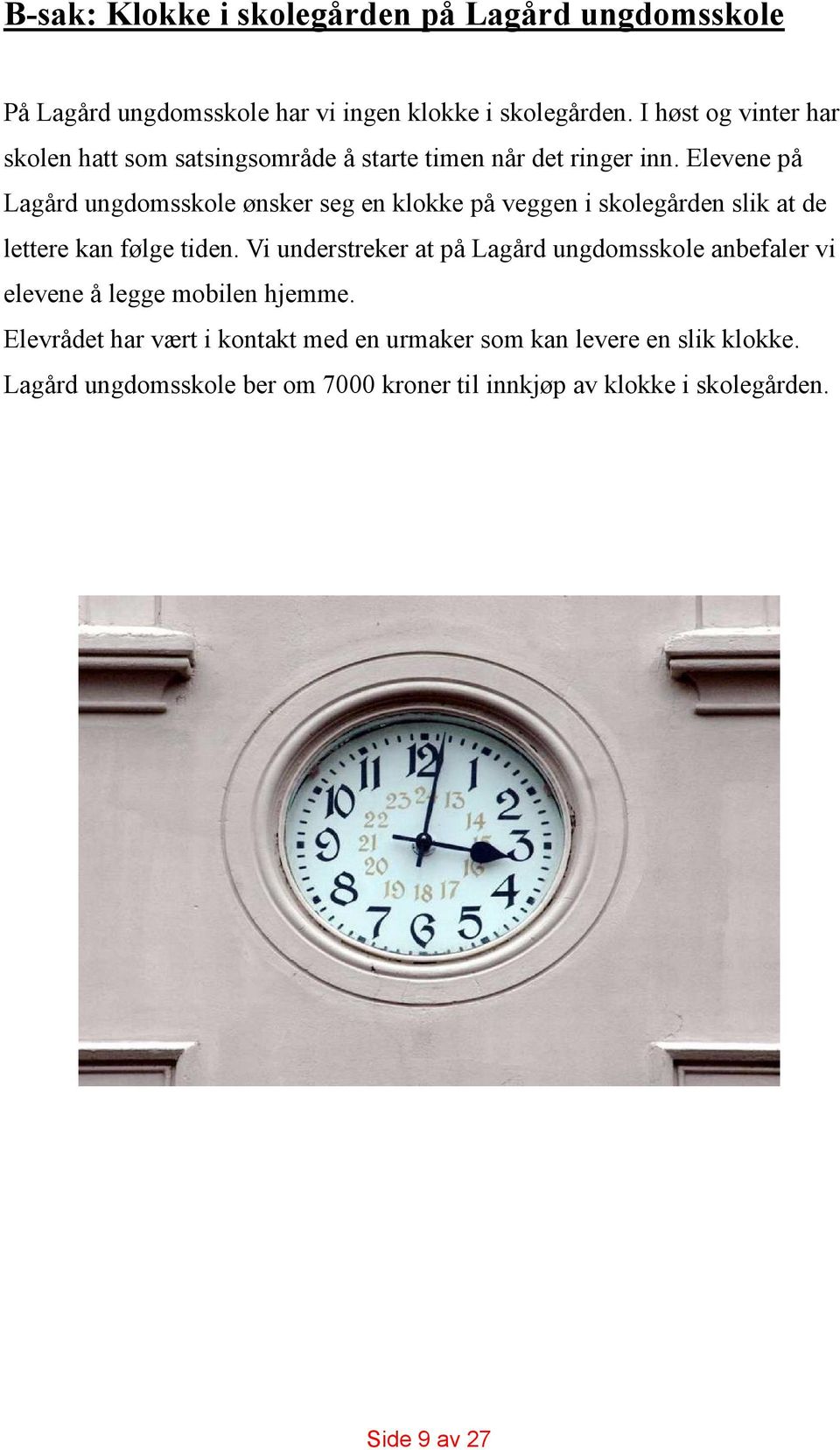 Elevene på Lagård ungdomsskole ønsker seg en klokke på veggen i skolegården slik at de lettere kan følge tiden.