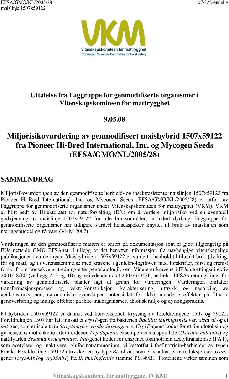 og Mycogen Seeds (EFSA/GMO/NL/2005/28) er utført av Faggruppe for genmodifiserte organismer under Vitenskapskomiteen for mattrygghet (VKM).