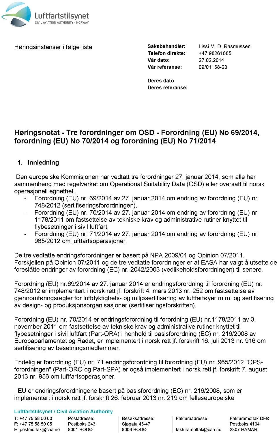 Innledning Den europeiske Kommisjonen har vedtatt tre forordninger 27.