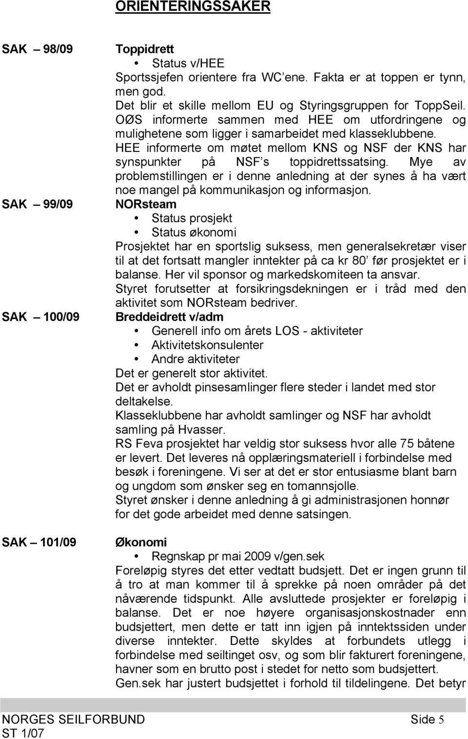 HEE informerte om møtet mellom KNS og NSF der KNS har synspunkter på NSF s toppidrettssatsing.