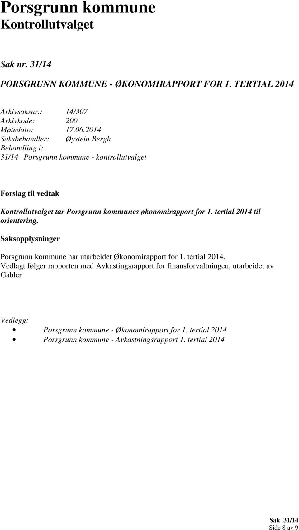 tertial 2014 til orientering. Porsgrunn kommune har utarbeidet Økonomirapport for 1. tertial 2014.