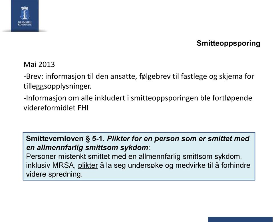 -Informasjon om alle inkludert i smitteoppsporingen ble fortløpende videreformidlet FHI Smittevernloven 5-1.