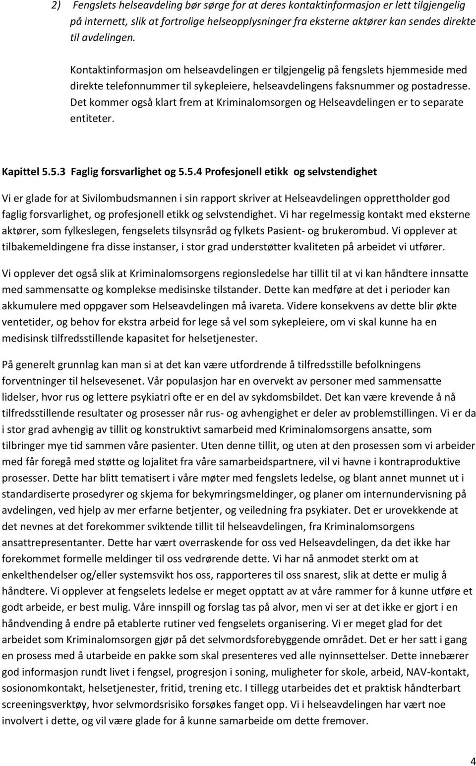 Det kommer også klart frem at Kriminalomsorgen og Helseavdelingen er to separate entiteter. Kapittel 5.