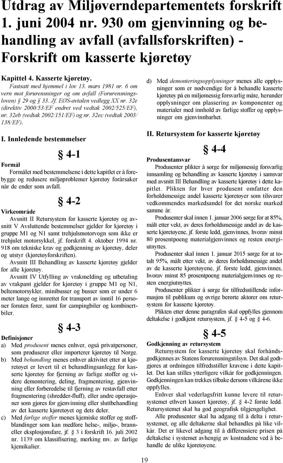 32e (direktiv 2000/53/EF endret ved vedtak 2002/525/EF), nr. 32eb (vedtak 2002/151/EF) og nr. 32ec (vedtak 2003/ 138/EF). I.