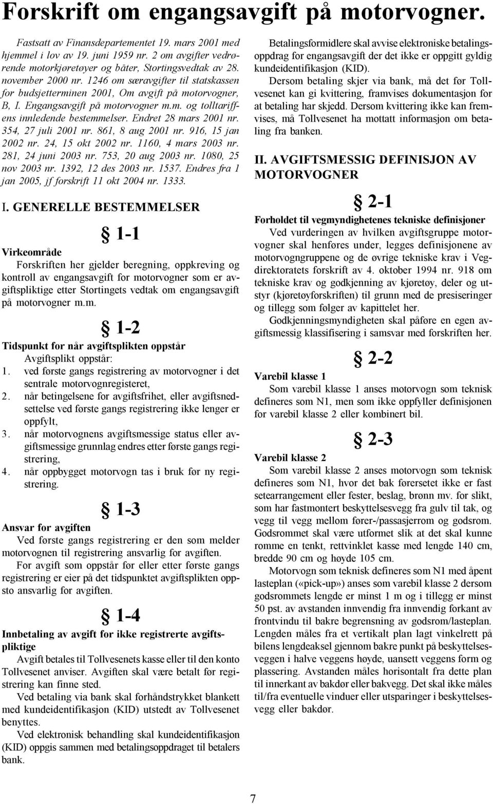 Engangsavgift på motorvogner m.m. og tolltariffens innledende bestemmelser. Endret 28 mars 2001 nr. 354, 27 juli 2001 nr. 861, 8 aug 2001 nr. 916, 15 jan 2002 nr. 24, 15 okt 2002 nr.