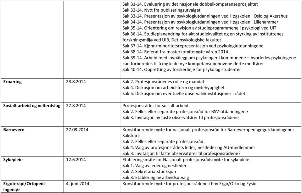 Studieplanendring for økt studiekvalitet og en styrking av instituttenes forskningsmiljø ved UiB, Det psykologiske fakultet Sak 37-14.